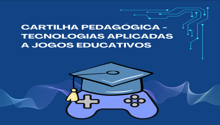 CARTILHA PEDAGÓGICA -TECNOLOGIAS APLICADAS A JOGOS EDUCATIVOS